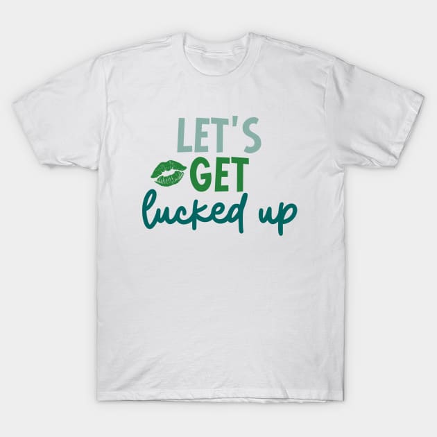 Let's Get Lucked Up T-Shirt by Unified by Design